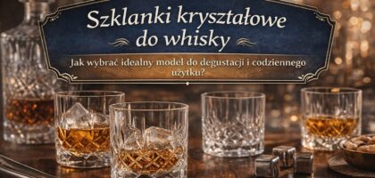 szklanki kryształowe do whisky